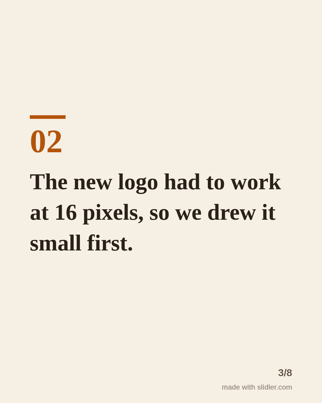 The new logo had to work at 16 pixels, so we drew it small first.