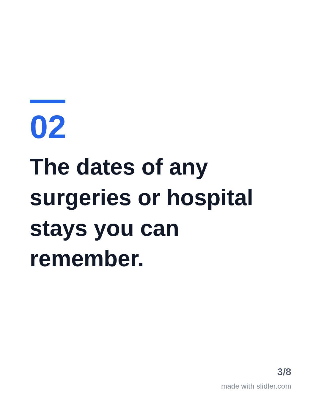 The dates of any surgeries or hospital stays you can remember.