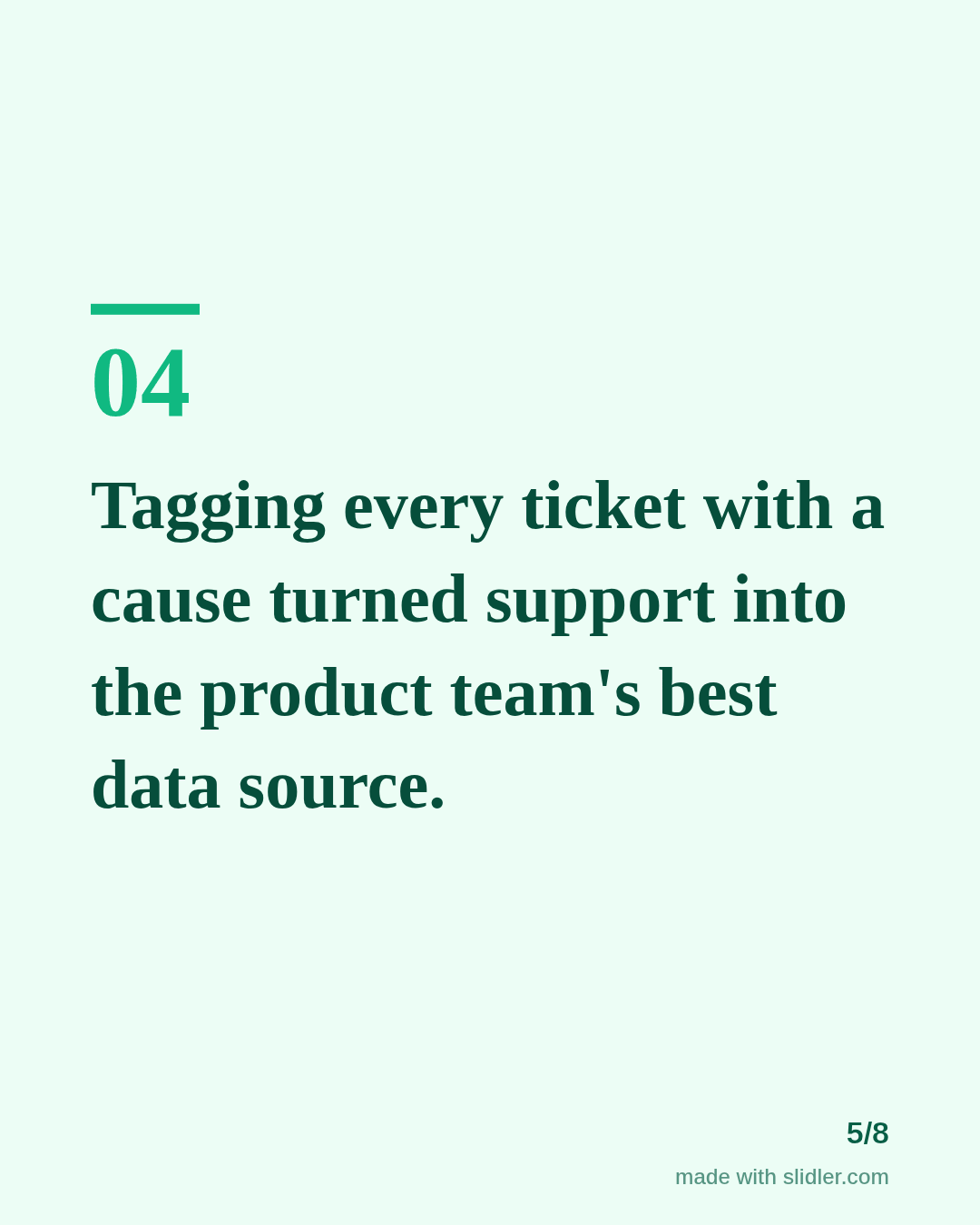 Tagging every ticket with a cause turned support into the product team's best data source.