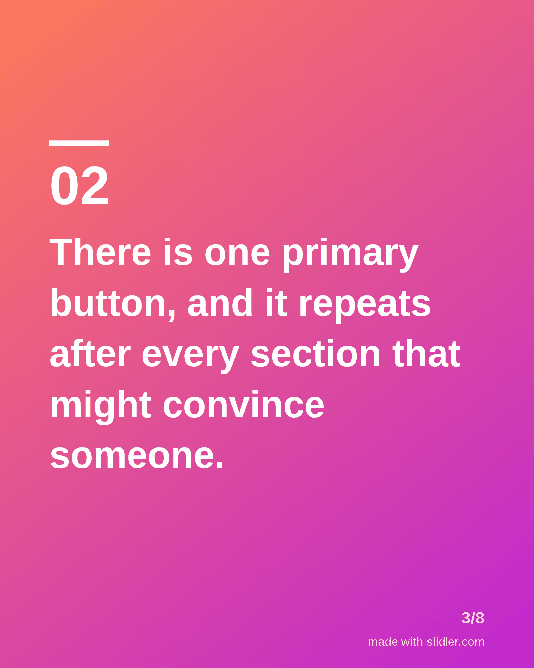 There is one primary button, and it repeats after every section that might convince someone.
