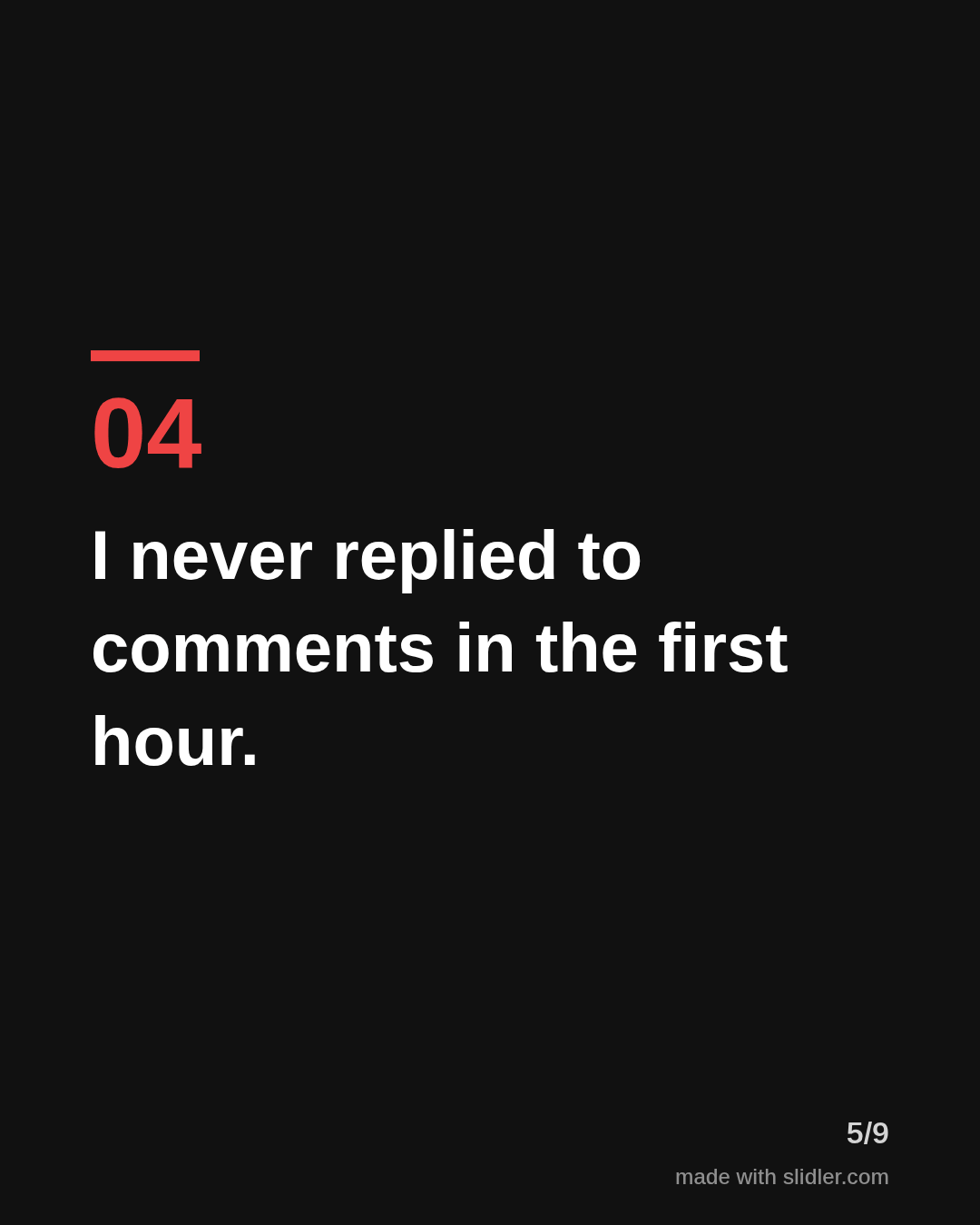I never replied to comments in the first hour.