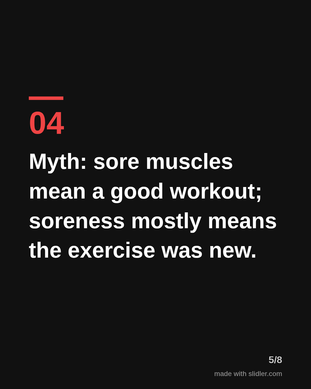 Myth: sore muscles mean a good workout; soreness mostly means the exercise was new.