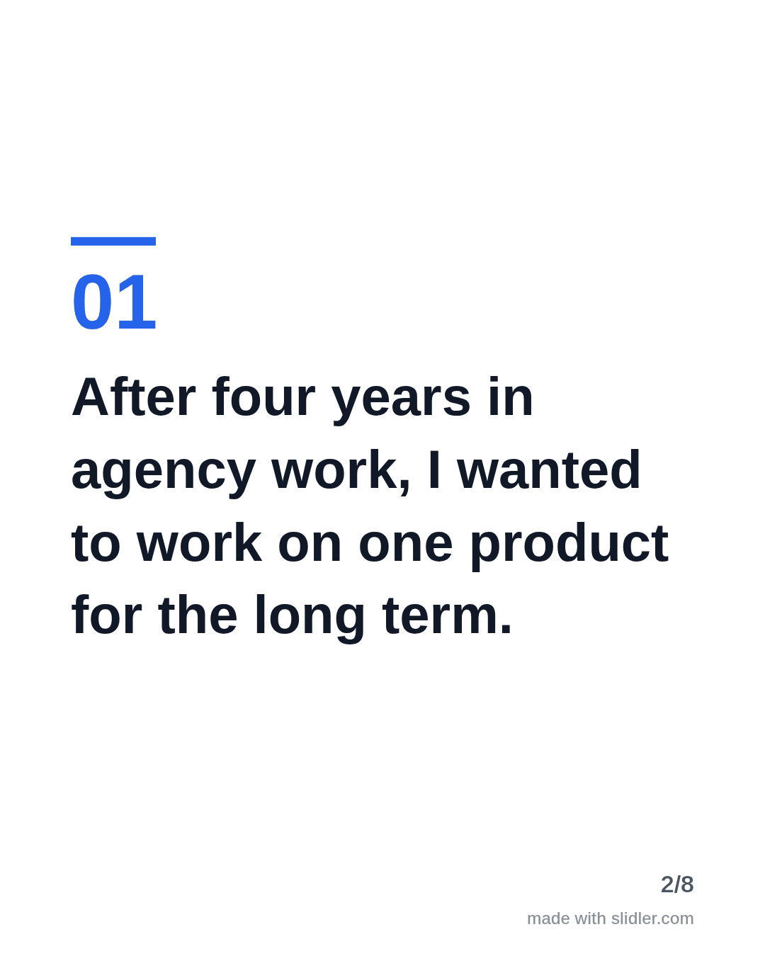 After four years in agency work, I wanted to work on one product for the long term.