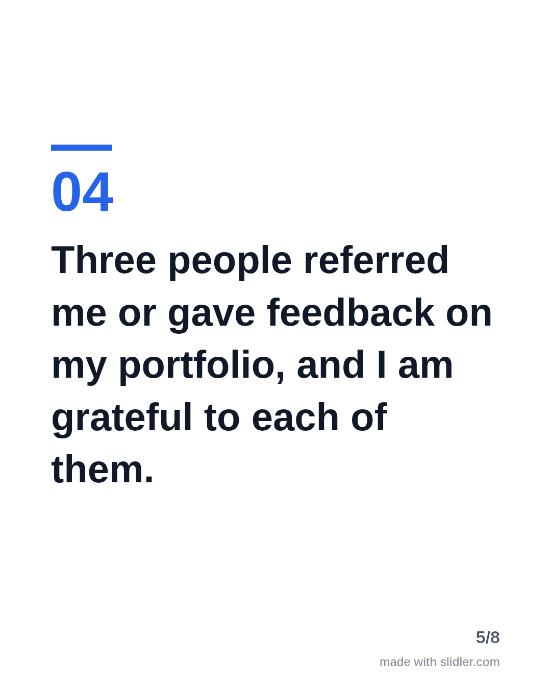 Three people referred me or gave feedback on my portfolio, and I am grateful to each of them.