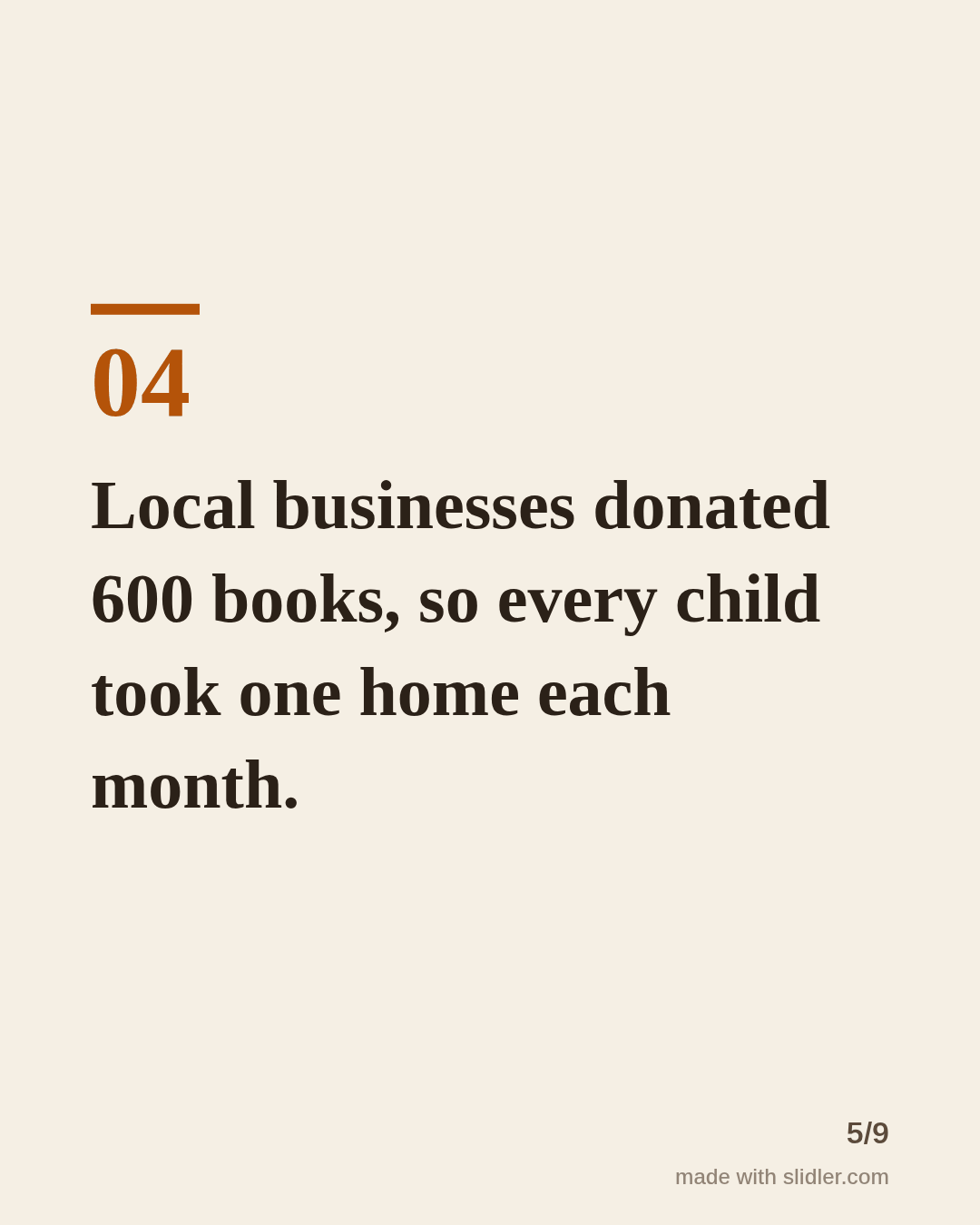 Local businesses donated 600 books, so every child took one home each month.
