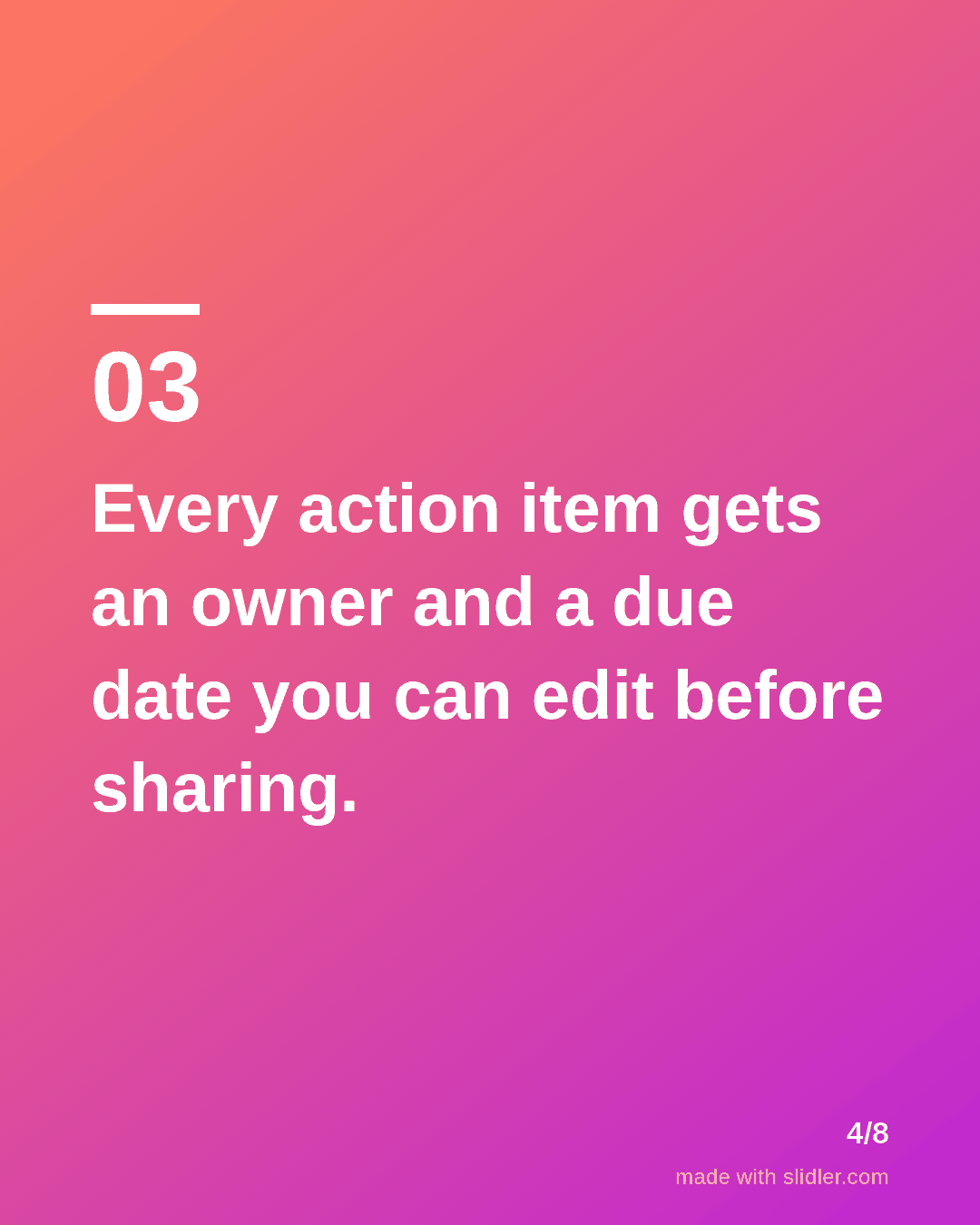 Every action item gets an owner and a due date you can edit before sharing.