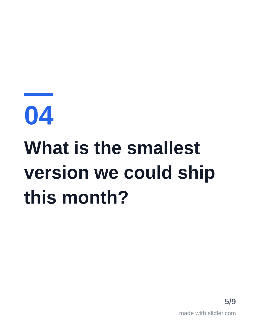 What is the smallest version we could ship this month?