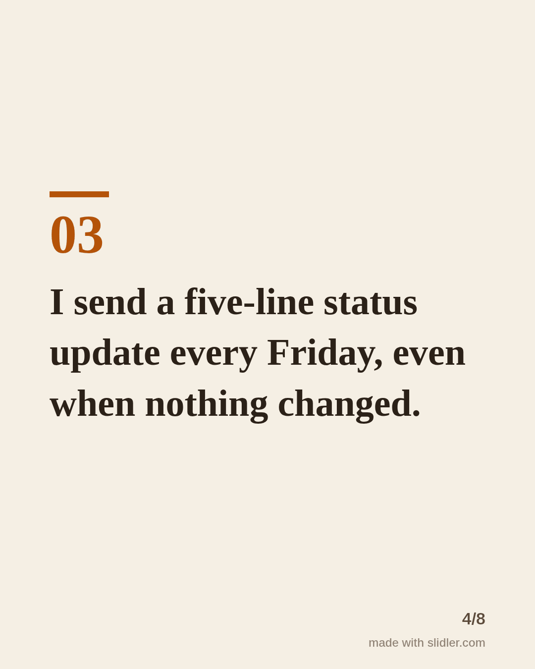 I send a five-line status update every Friday, even when nothing changed.