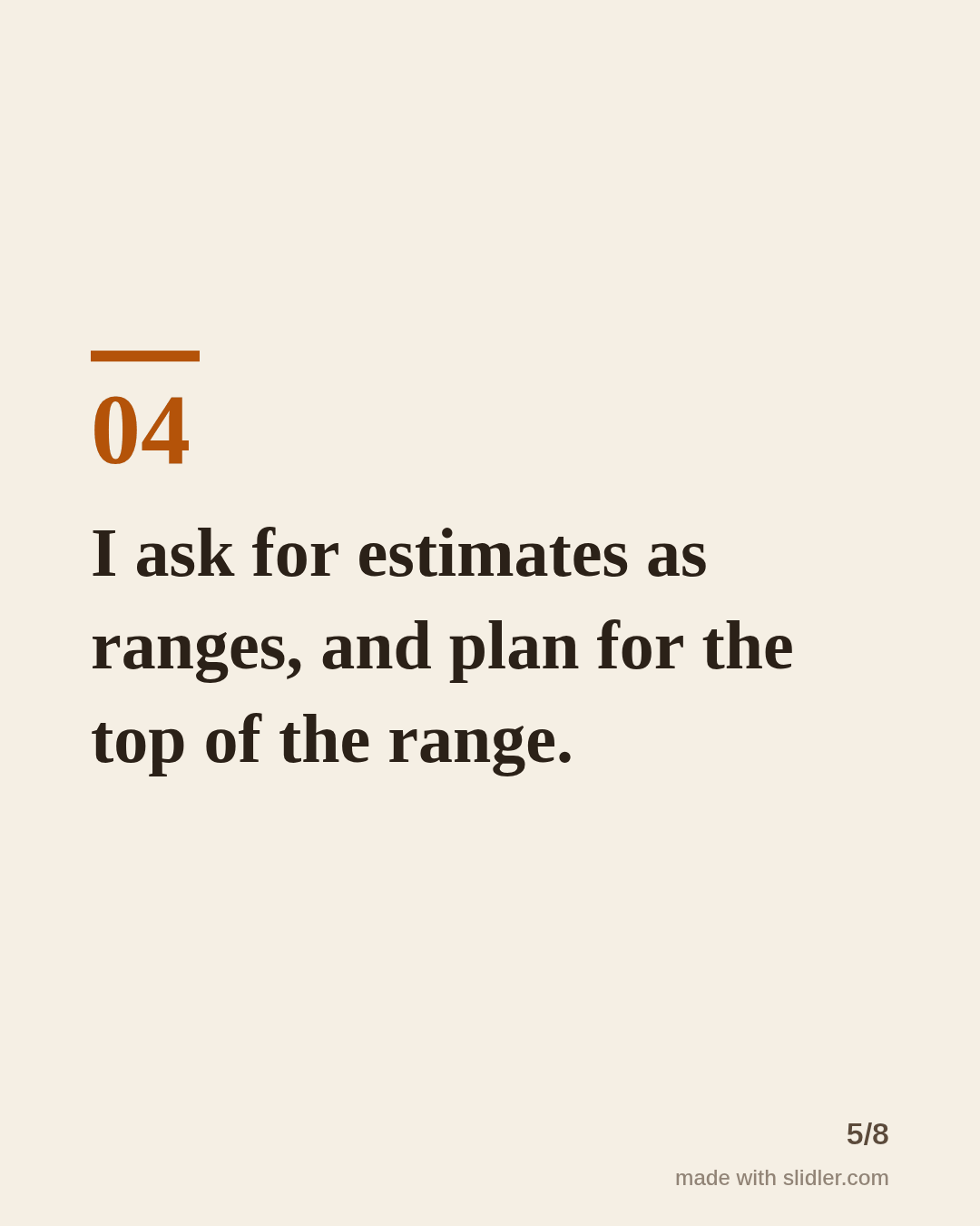 I ask for estimates as ranges, and plan for the top of the range.