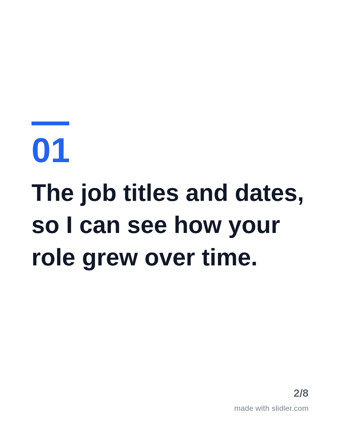 The job titles and dates, so I can see how your role grew over time.