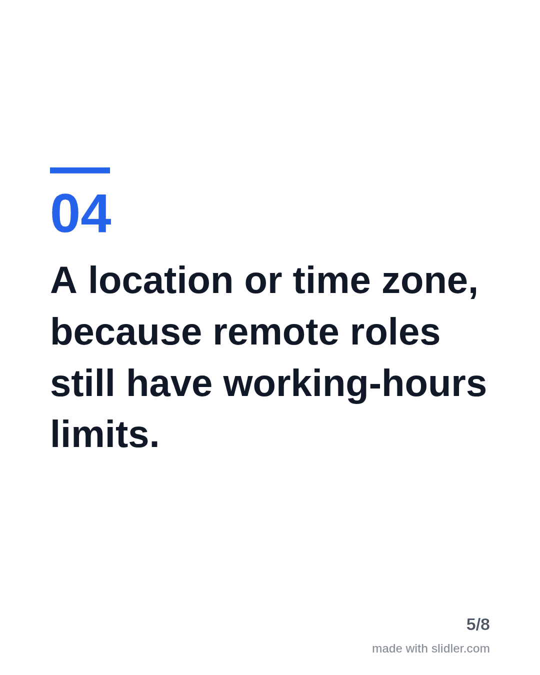 A location or time zone, because remote roles still have working-hours limits.