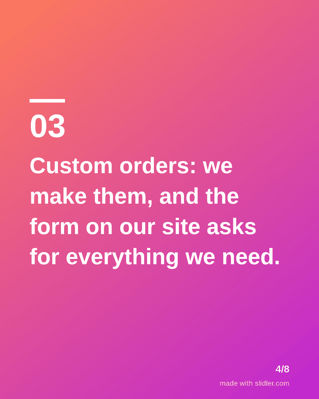 Custom orders: we make them, and the form on our site asks for everything we need.