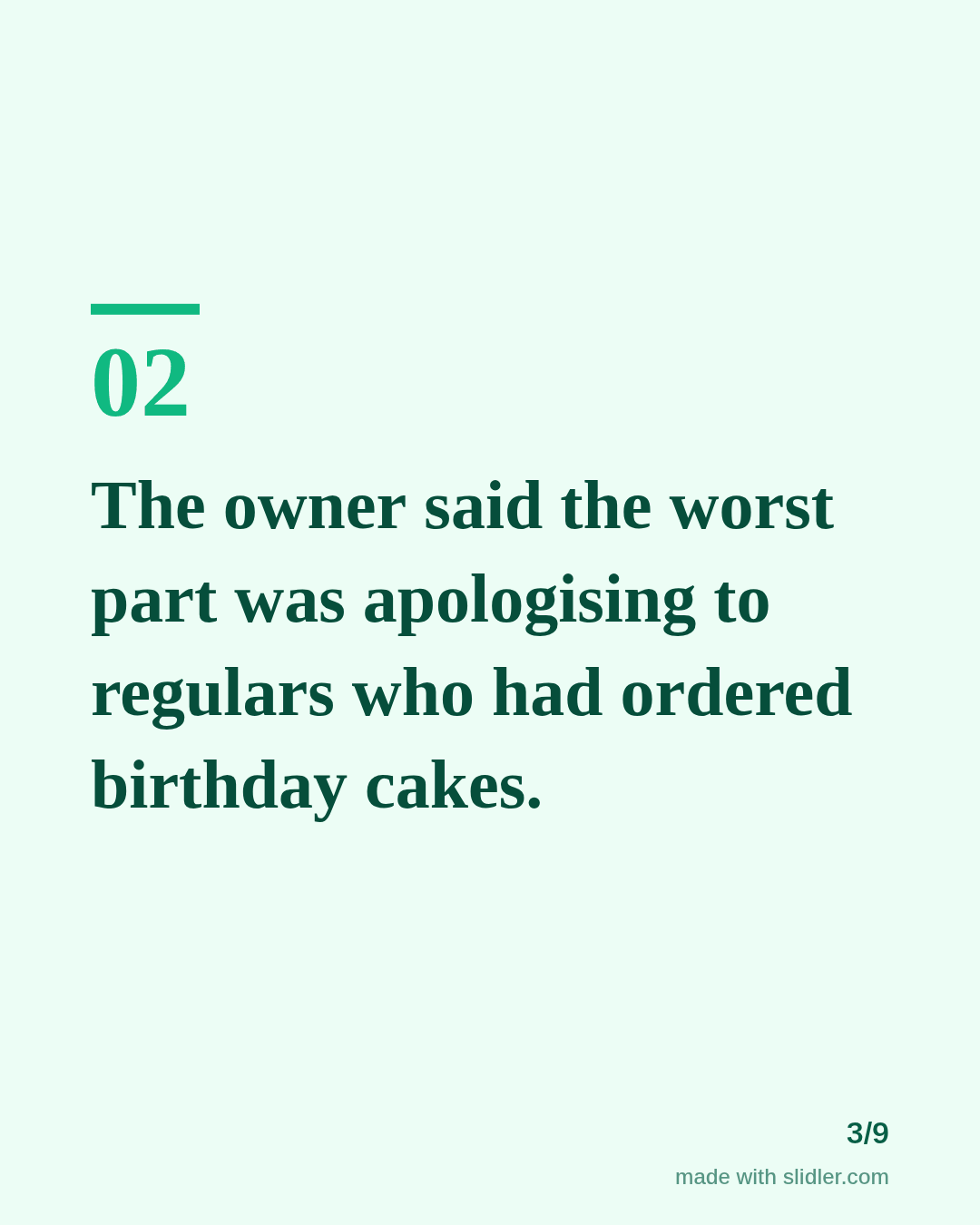 The owner said the worst part was apologising to regulars who had ordered birthday cakes.