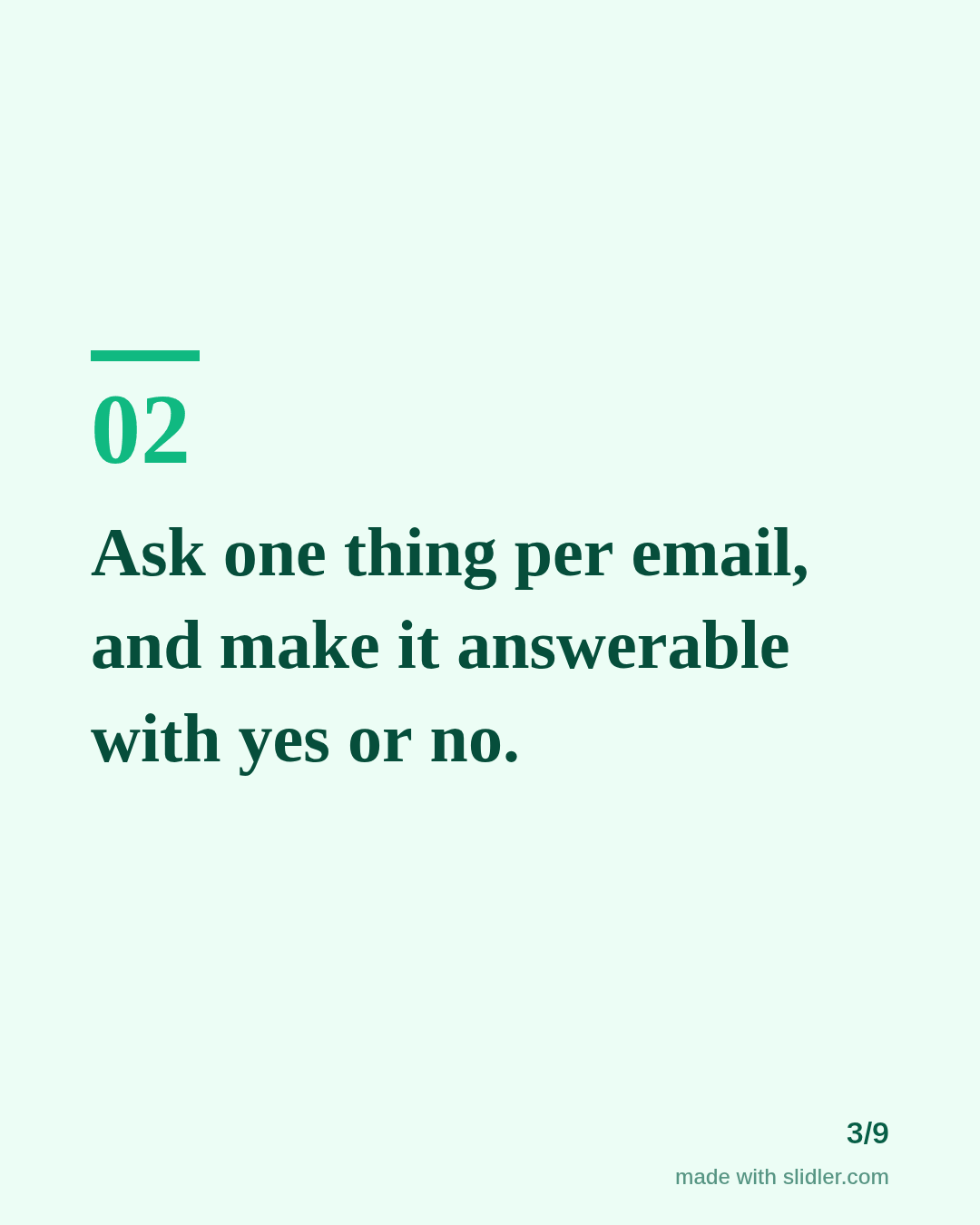 Ask one thing per email, and make it answerable with yes or no.