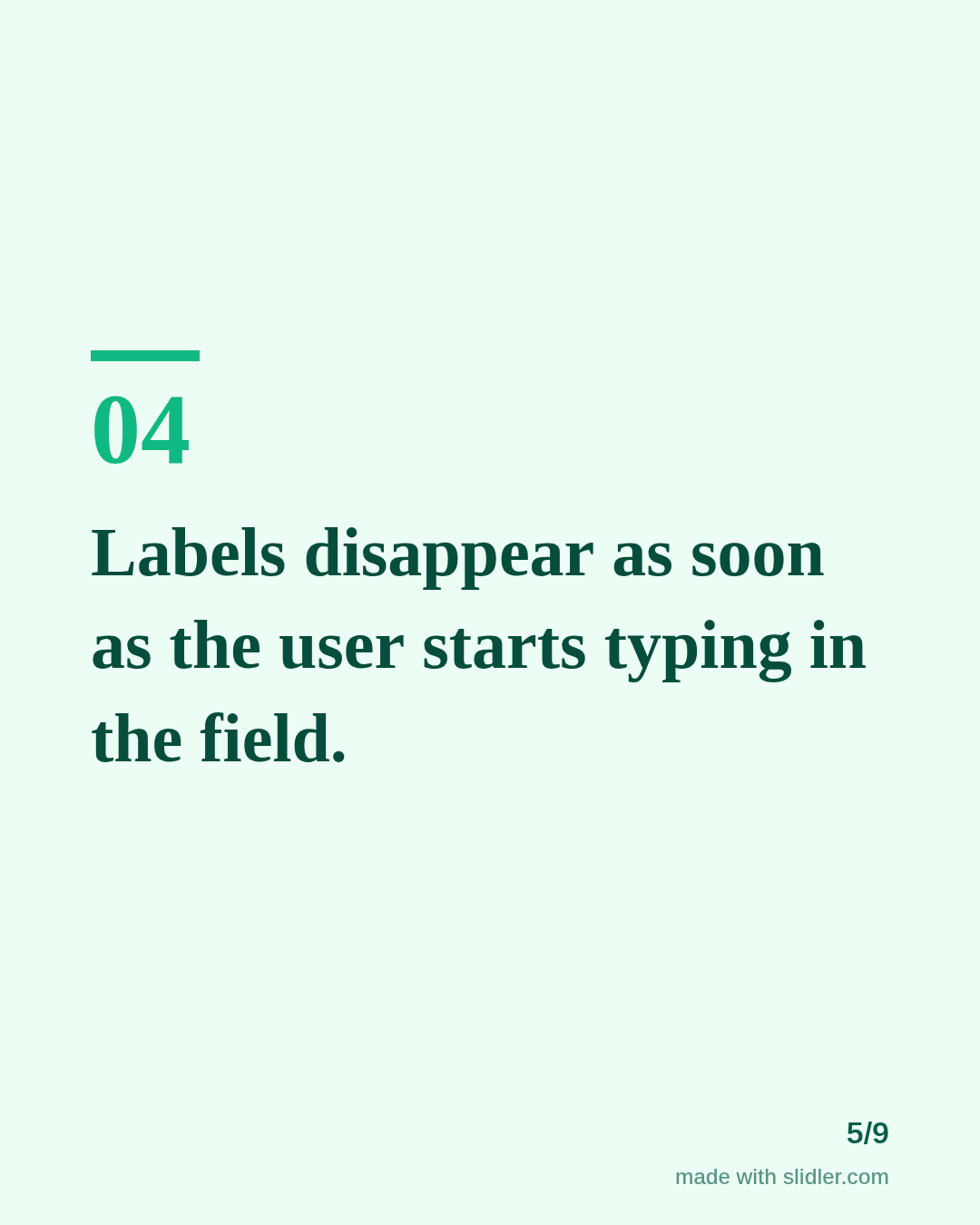 Labels disappear as soon as the user starts typing in the field.