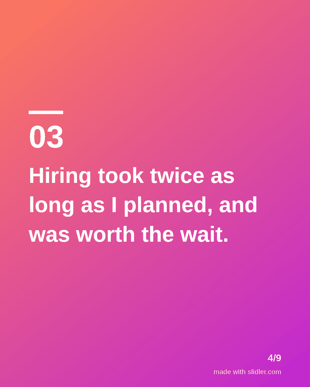 Hiring took twice as long as I planned, and was worth the wait.