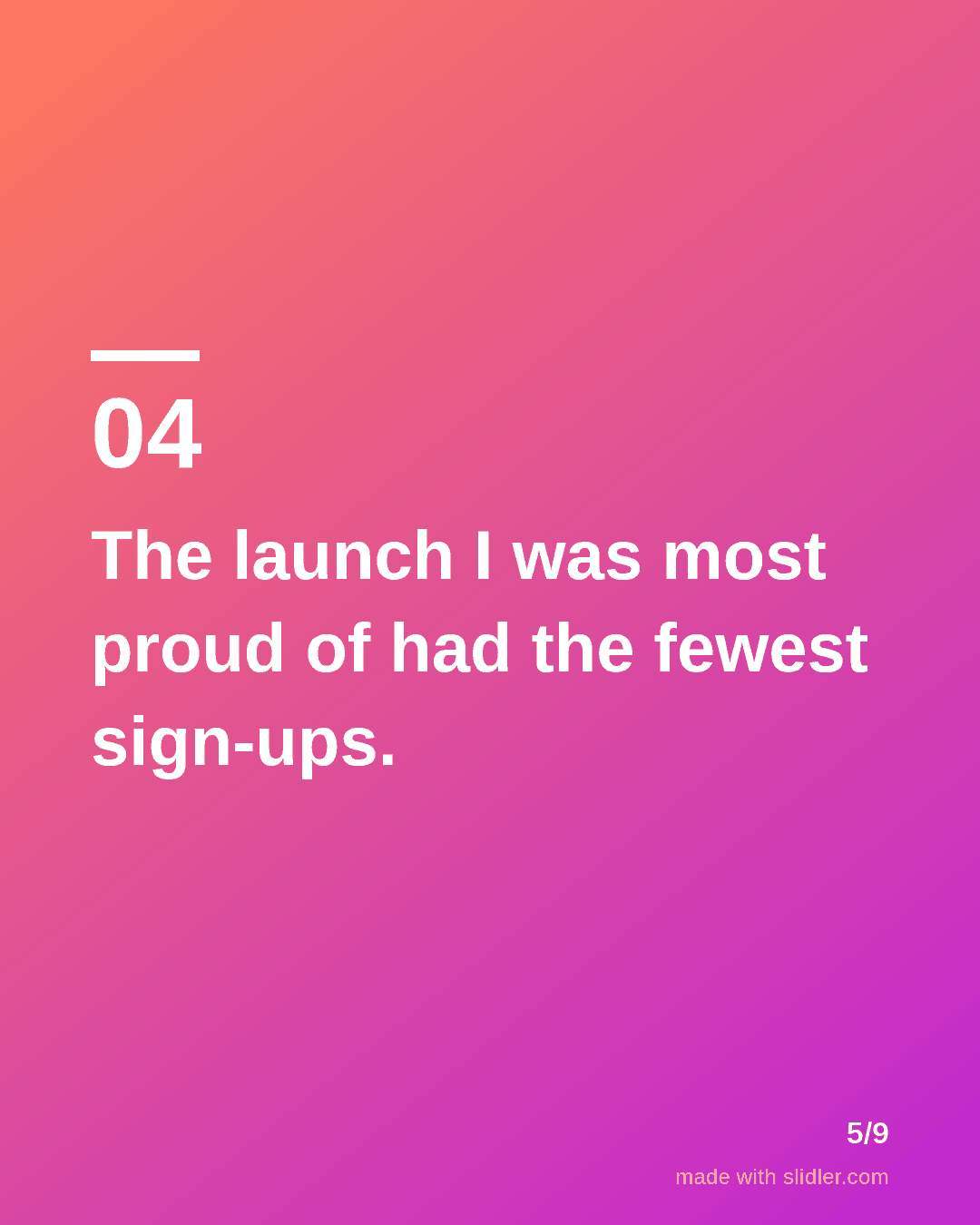 The launch I was most proud of had the fewest sign-ups.